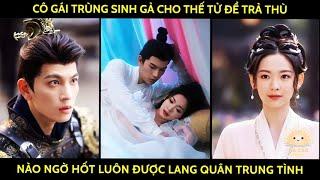 Cô gái trùng sinh gả cho thế tử để trả thù nào ngờ hốt luôn được lang quân trung tình