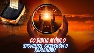 Co Biblia mówi na temat spowiedzi grzechów przed kapłanem?-Pytanie do Boga