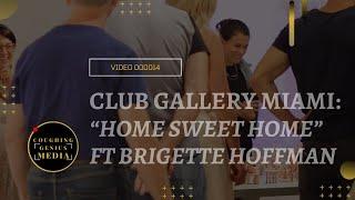 COUGHINGGENIUS MEDIA | Club Gallery Miami: “Home Sweet Home” Ft. Brigette Hoffman