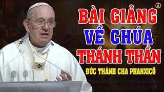 TẦM QUAN TRỌNG CỦA CHÚA THÁNH THẦN | Bài giảng GIÁO LÝ SÂU SẮC của đức thánh cha Phanxicô