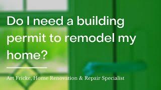 Do I need a building permit to remodel my home?