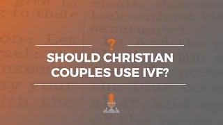 Should Christian Couples Use IVF? | Episode 171