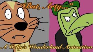 “But, Arty...” (A Willy’s Wonderland Animation) (A Gift For G.O. Parsons)