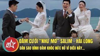 Đám cưới “như mơ” của cặp đôi Salim - Hải Long, dàn sao khóc nức nở vì điều này !!