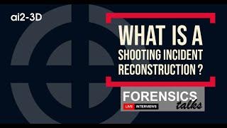 What is a shooting incident reconstruction | Forensics Talks | Crime Scene Investigation Experts