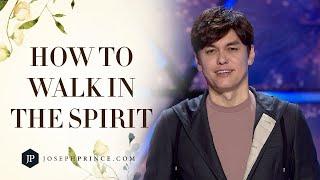 How To Walk In The Spirit | Joseph Prince