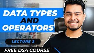 Lecture - 2 : Data Types and Operators in Java | Free DSA Course | AlgoPrep DSA Course