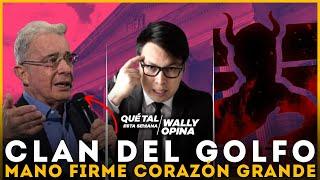 CLAN DEL GOLFO: MANO FIRME, CORAZÓN GRANDE | #WALLYOPINA