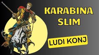 Karabina Slim - Ludi konj