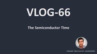 VLOG-66 | The #Semiconductor Time