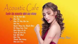 Hãy Về Đây Bên Anh   Phương Phương Thảo | Tuyển Tập Acoustic Chill Nhẹ Nhàng