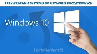 Windows 10 przywracanie systemu do ustawień początkowych / reset przed sprzedażą komputera 