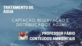 CAPTAÇÃO, RESERVAÇÃO E DISTRIBUIÇÃO DE ÁGUA