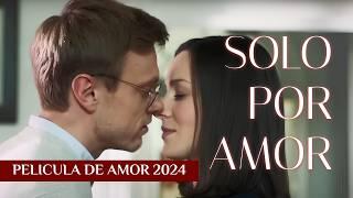 SOLO POR AMOR | ¡Nunca has visto tanto amor! | NOVEDAD 2024 | PELÍCULA COMPLETA