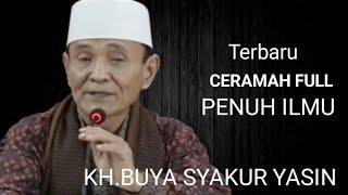 ceramah full terbaru penuh ilmu.KH.BUYA SYAKUR YASIN