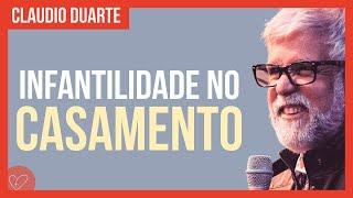 Cláudio Duarte - Infantilidade no casamento