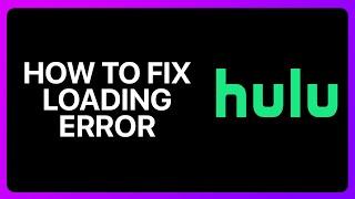 How To Fix Hulu Loading Error Tutorial