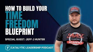 How To Build Your Time Freedom Blueprint With Jeff J Hunter