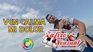 Zafiro Sensual - Ven Calma Mi Dolor [VIDEO OFICIAL] Mary Music Producciones