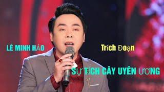 LÊ MINH HẢO Ca Cổ Hơi Dài Đặc Sắc SỰ TÍCH CÂY UYÊN ƯƠNG