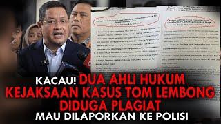 KACAU! DUA AHLI HUKUM KEJAKSAAN KASUS TOM LEMBONG, DIDUGA PLAGIAT. MAU DILAPORKAN KE POLISI