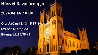 Szentmise 2024.04.14. Húsvét 3. vasárnapja 10:00