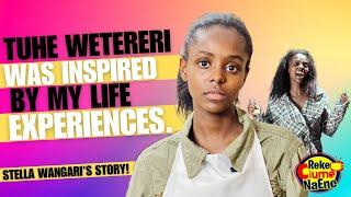 TUHE WETERERI IS INSPIRED BY MY LIFE EXPERIENCES; THE STORY OF STELLA WANGARI | REKE CIUME NA ENE