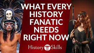 What history fanatics need right now | History Skills