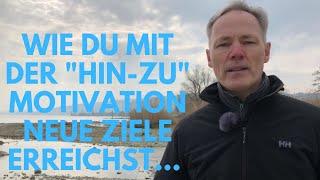 Berufung finden - Wie Du mit der "hin-zu" Motivation neue Ziele erreichst