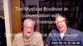 The Mystical Positivist & Amir Freimann, 15-May-2020 -  Unitive Consciousness and Knowledge