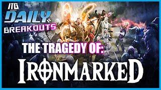 Ironmarked Announced and Shelved! | ITG Daily Breakouts