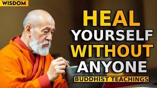 Heal Yourself without Anyone ️ | Buddhism | Buddhist Teachings