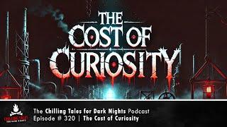 "The Cost of Curiosity" Ep 320 – featuring Dr. Creepen  Chilling Tales for Dark Nights Podcast