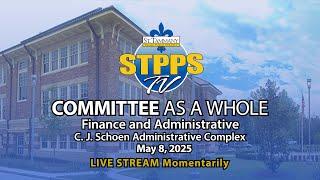 STPPS Committee as a Whole: Finance & Administrative – 5/8/25