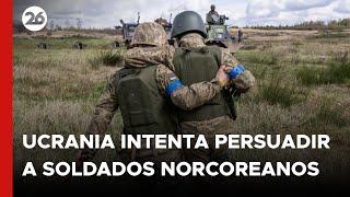 Ucrania intenta persuadir a soldados norcoreanos para que deserten de su ejército