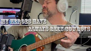 My Heroes Have Always Been Cowboys (acoustic guitar cover)