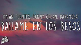 Dylan Fuentes, Danny Ocean, Daramola - Bailame En Los Besos [Lyrics/Letra]