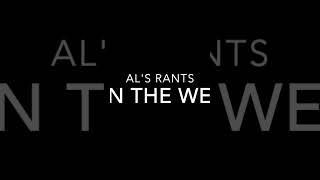 Guys Who Say I Need To Drain The Weasel | Al's Rants #17