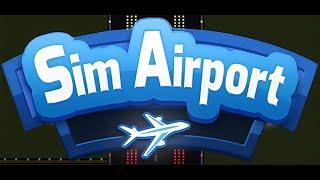 Sim Airport - Full Gameplay / Walkthrough (No Commentary)