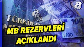 Merkez Bankası Rezervlerinde Tarihi Seviyeler | A Para