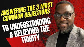 Answering Common Objections to the Trinity