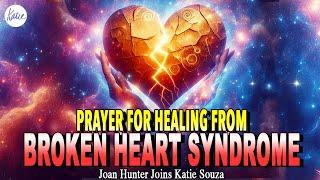 Prayer For Healing From Broken Heart Syndrome // Joan Hunter joins Katie Souza