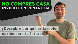No Compres Casa Invierte En Renta Fija: Descubre porque es la mejor opción para tu futuro