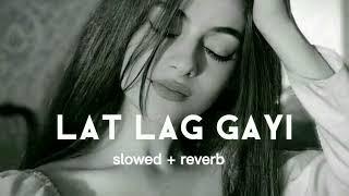 lat lag gayi  slowed + reverb  song   lofi song