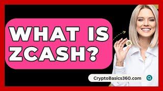 What Is Zcash? - CryptoBasics360.com