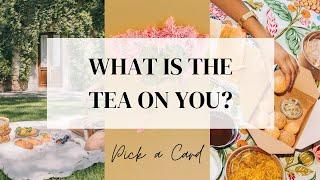 Pick a Card  WHATS THE TEA ON YOU?!  Timeless Tarot Reading!!!