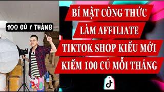 BÍ MẬT CÔNG THỨC LÀM AFFILIATE KIỂU MỚI KIẾM 100 CỦ MỖI THÁNG TIKTOK SHOP