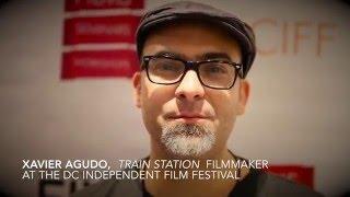 TRAIN STATION: At the DC Independent Film Festival with Xavier Agudo