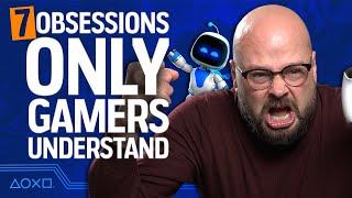 7 Obsessions Only Gamers Understand