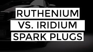 Comparing Ruthenium vs. Iridium Spark Plugs